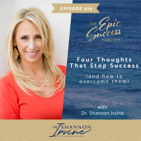 Four Thoughts That Stop Success and How To Overcome Them with Dr. Shannon Ivine
