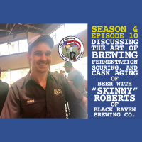 Season 4, Ep 10 -- The art of brewing, fermentation, and cask aging of beer with Skinny Roberts