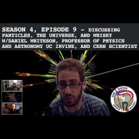 Season 4, Ep 9 -- Daniel Whiteson PhD - Discussing particles, the universe, and whisky