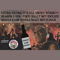 Extra! Extra Its All About Whisky!! S1E6 - Thou Shalt Not Idolize Single Cask Single Malt Bottlings