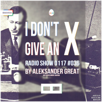 [IDGAX036 | Exclusive] I Dont Give An X radio show by Aleksander Great