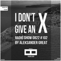 [IDGAX0102] I Dont Give An X radio show by Aleksander Great