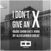 [IDGAX086] I Dont Give An X Radio Show By Aleksander Great