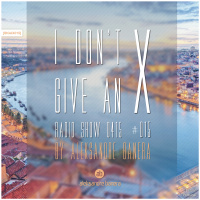 [IDGAX015] I Dont Give An X radio show by Aleksandre Banera