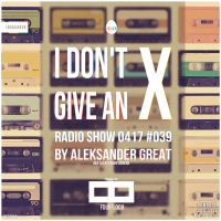 [IDGAX039] I Dont Give An X radio show by Aleksander Great