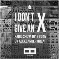 [IDGAX045] I Dont Give An X radio show by Aleksander Great