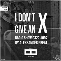 ᴛᴇᴄʜɴᴏ ░ [IDGAX097] I Dont Give An X Radio Show By Aleksander Great