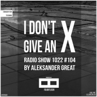 [IDGAX104] I Dont Give An X radio show by Aleksander Great