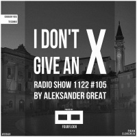 ᴛᴇᴄʜɴᴏ ░ [IDGAX105] I Dont Give An X radio show by Aleksander Great