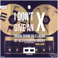 [IDGAX040] I Dont Give An X radio show by Aleksander Great