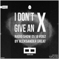[IDGAX052] I Dont Give An X radio show by Aleksander Great