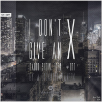 I Dont Give An X 1214 #011 radio show by Aleksandre Banera