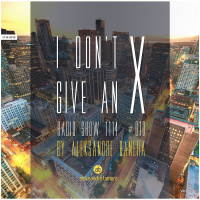 I Dont Give An X 1114 #010 radio show by Aleksandre Banera