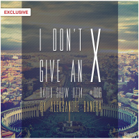 Aleksandre Banera - I Dont Give An X Radio Show 0714 #006 (EXCLUSIVE)