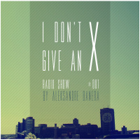 Aleksandre Banera - I Dont Give An X radio show 0214 #001