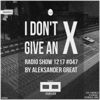 [IDGAX047 | EXCLUSIVE] I Dont Give An X radio show by Aleksander Great