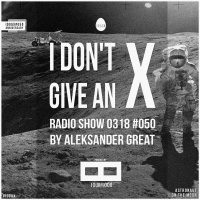 [IDGAX050 | Anniversary] I Dont Give An X radio show by Aleksander Great