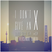 Aleksandre Banera - I Dont Give An X radio show 0514 #004 (aka Aleksander Great)