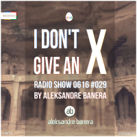 [IDGAX029] I Dont Give An X radio show By Aleksandre Banera