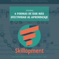 021 - [Píldora] 6 formas de dar más efectividad al aprendizaje
