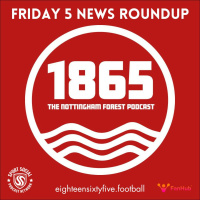 The 1865 Friday 5: Nottingham Forest News, 24th January 2025