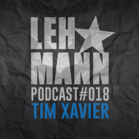 Lehmann Podcast #018 - Tim Xavier