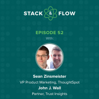 Sean Zinsmeister, VP Product Marketing, ThoughtSpot  John J. Wall, Partner, Trust Insights