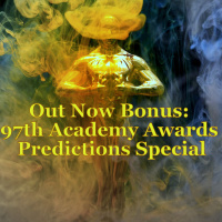 Out Now Bonus: 97th Academy Awards Predictions Special