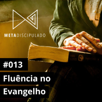 #514 - Fluência no Evangelho | #MetaDiscipulado013