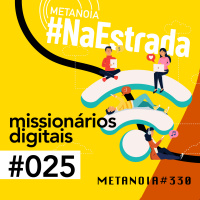 #331 - Missionários Digitais | #NaEstrada025