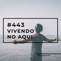 #443 - Vivendo no aqui