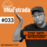 #355 - Crer sem entender | #NaEstrada033
