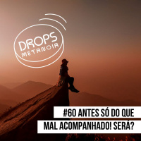 #536 - Antes só do que mal acompanhado! Será? | #Drops060