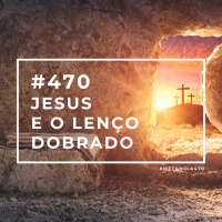 #470 - Jesus e o Lenço Dobrado
