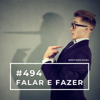#494 - Falar e Fazer