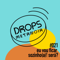 #420 - Eu vou ficar sozinho(a)! Será? | #Drops021