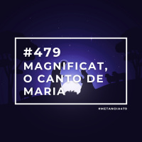 #479 - Magnificat, O Canto De Maria