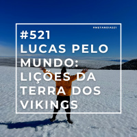 #521 - Lucas Pelo Mundo: Lições da Terra dos Vikings