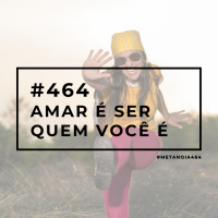 #464 - Amar É Ser Quem Você É