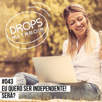 #486 - Eu quero ser independente! Será? | #Drops043