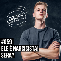 #533 - Ele é narcisista! Será? | #Drops059