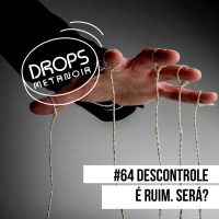 #546 - Descontrole é ruim! Será? | #Drops064