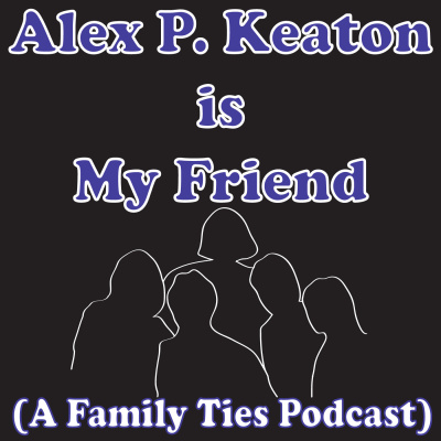 Alex P. Keaton Is My Friend