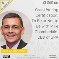 103: Grant Writing Certification: To Be or Not to Be with Mike Chamberlain, CEO of GPA