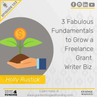 Ep. 133: 3 Fabulous Fundamentals to Grow a Freelance Grant Writer Biz