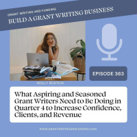 Ep. 363: What Aspiring and Seasoned Grant Writers Need to Be Doing in Quarter 4
