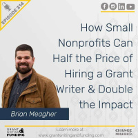 Ep. 314: How Small Nonprofits Can Half the Price of Hiring a Grant Writer  Double the Impact
