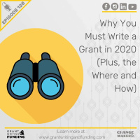 Ep. 128: Why You Must Write A Grant In 2020 (Plus, the Where  How)