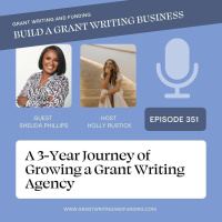 Ep. 351: A 3-Year Journey of Growing a Grant Writing Agency