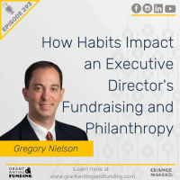 Ep. 293: How Habits Impact an Executive Directors Fundraising and Philanthropy with Gregory Nielson